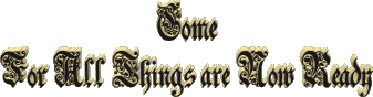 Come: For All Things are Now Ready